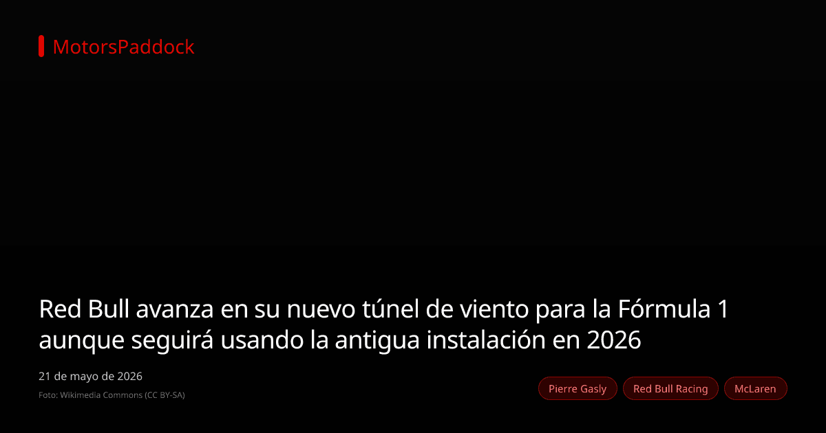 Red Bull avanza en su nuevo túnel de viento para la Fórmula 1 aunque seguirá usando la antigua instalación en 2026