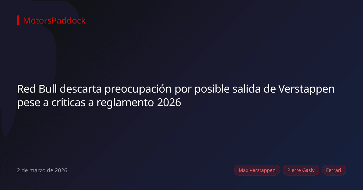 Red Bull descarta preocupación por posible salida de Verstappen pese a críticas a reglamento 2026
