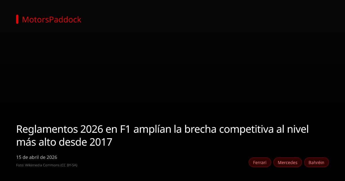 Reglamentos 2026 en F1 amplían la brecha competitiva al nivel más alto desde 2017