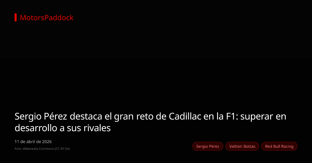 Sergio Pérez destaca el gran reto de Cadillac en la F1: superar en desarrollo a sus rivales