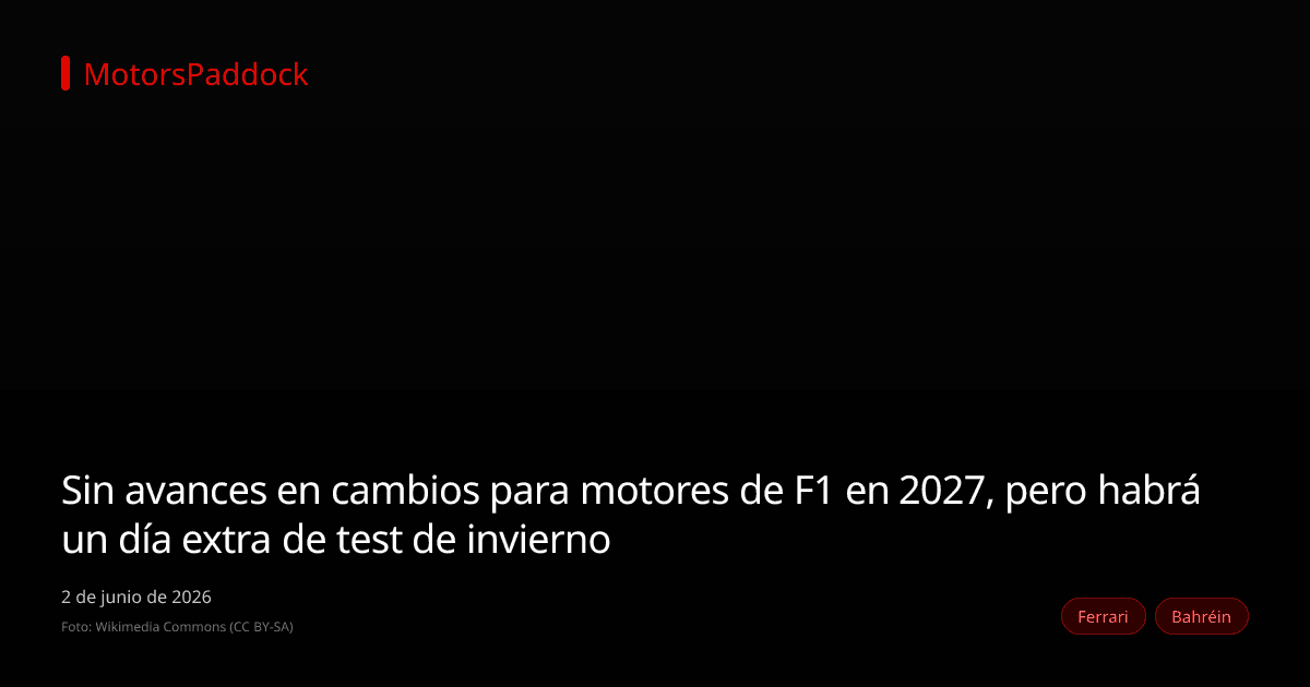 Sin avances en cambios para motores de F1 en 2027, pero habrá un día extra de test de invierno