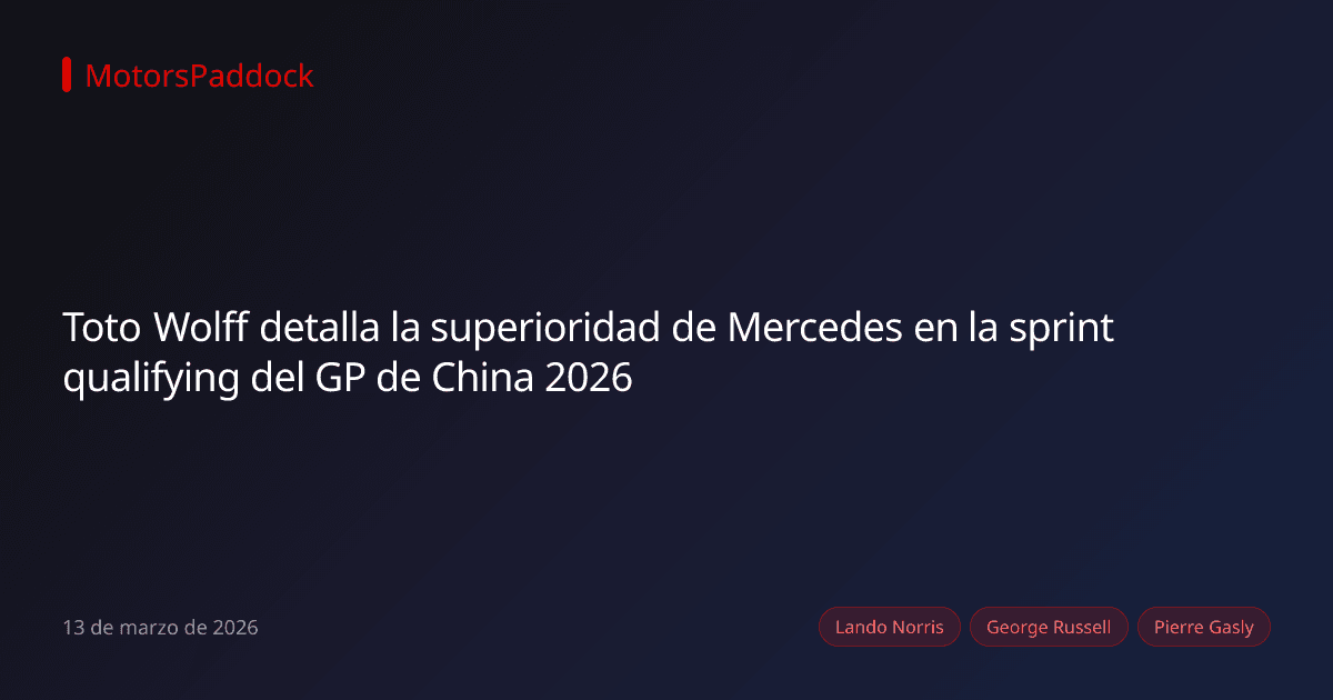 Toto Wolff detalla la superioridad de Mercedes en la sprint qualifying del GP de China 2026