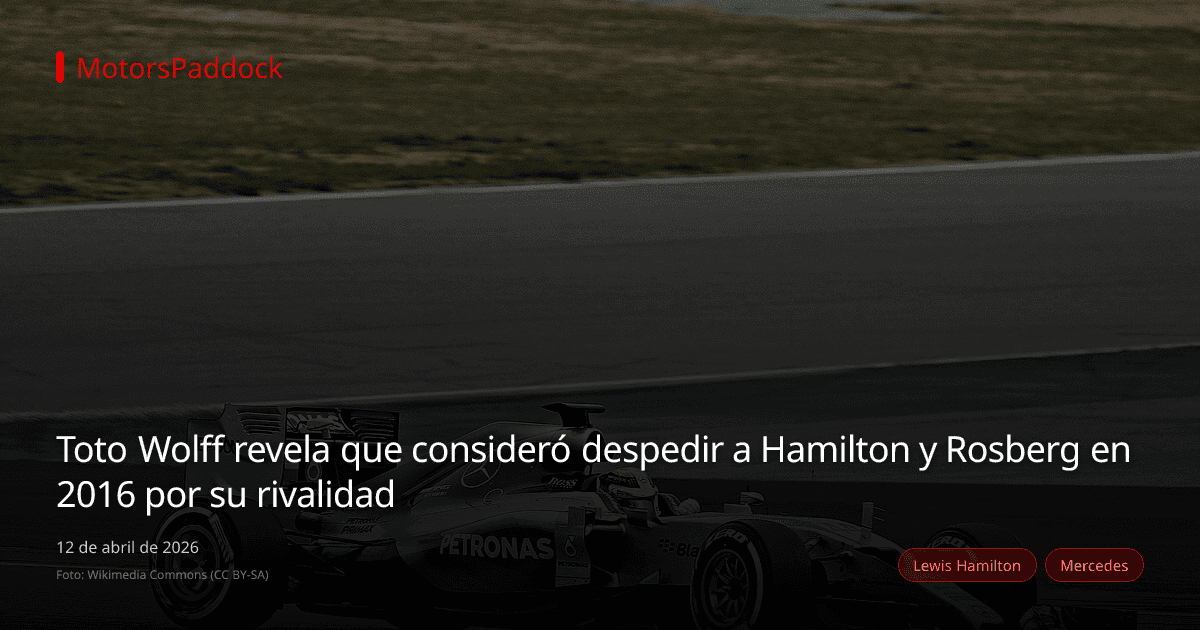 Toto Wolff revela que consideró despedir a Hamilton y Rosberg en 2016 por su rivalidad