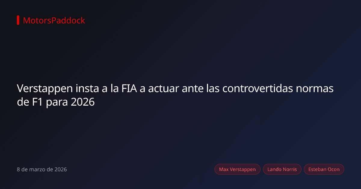 Verstappen insta a la FIA a actuar ante las controvertidas normas de F1 para 2026