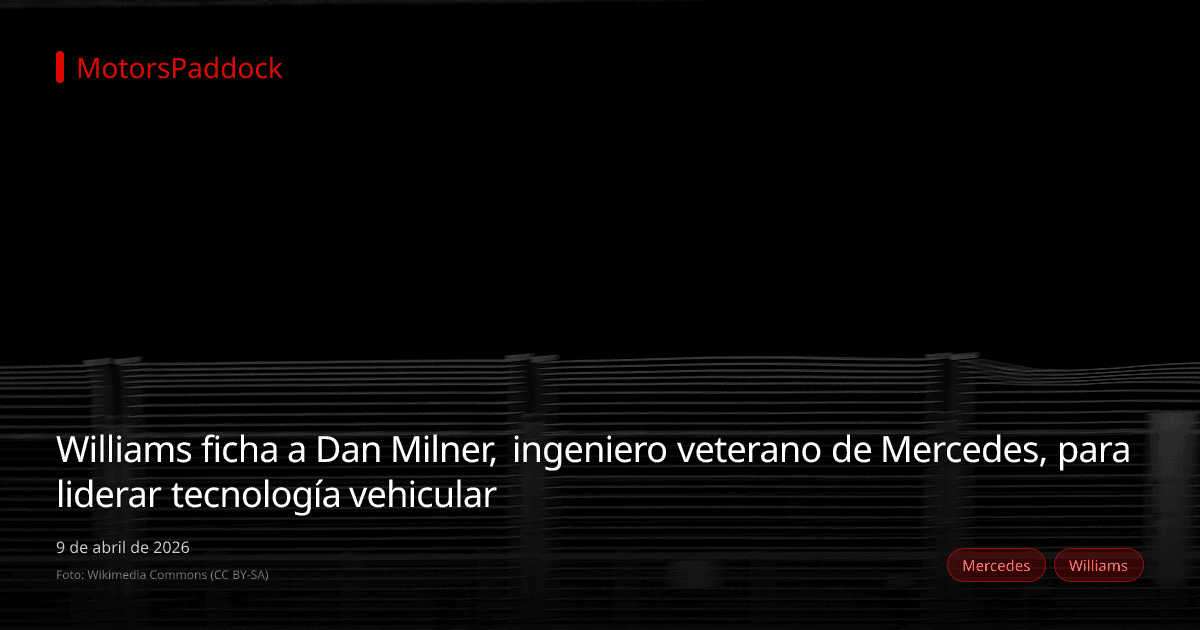 Williams ficha a Dan Milner, ingeniero veterano de Mercedes, para liderar tecnología vehicular
