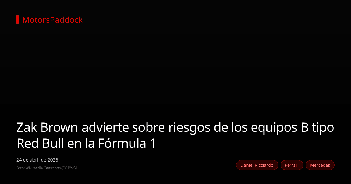Zak Brown advierte sobre riesgos de los equipos B tipo Red Bull en la Fórmula 1