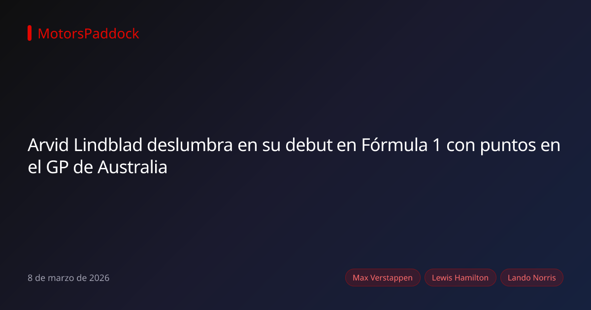 Arvid Lindblad deslumbra en su debut en Fórmula 1 con puntos en el GP de Australia