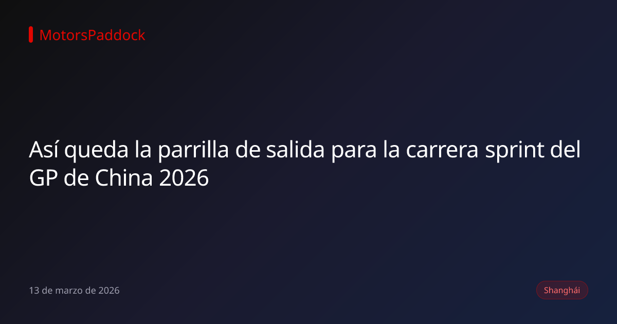 Así queda la parrilla de salida para la carrera sprint del GP de China 2026