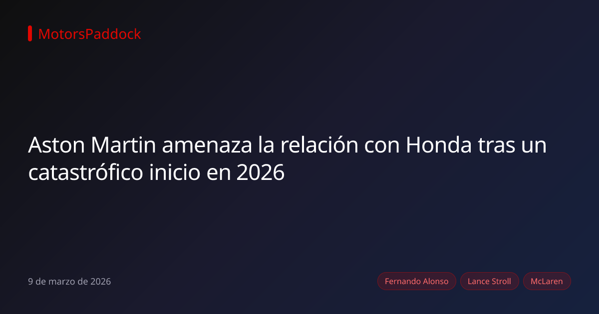Aston Martin amenaza la relación con Honda tras un catastrófico inicio en 2026