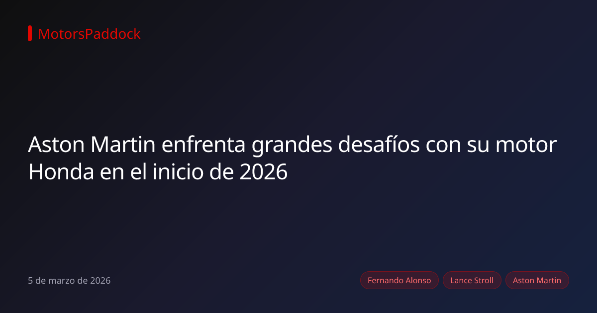 Aston Martin enfrenta grandes desafíos con su motor Honda en el inicio de 2026