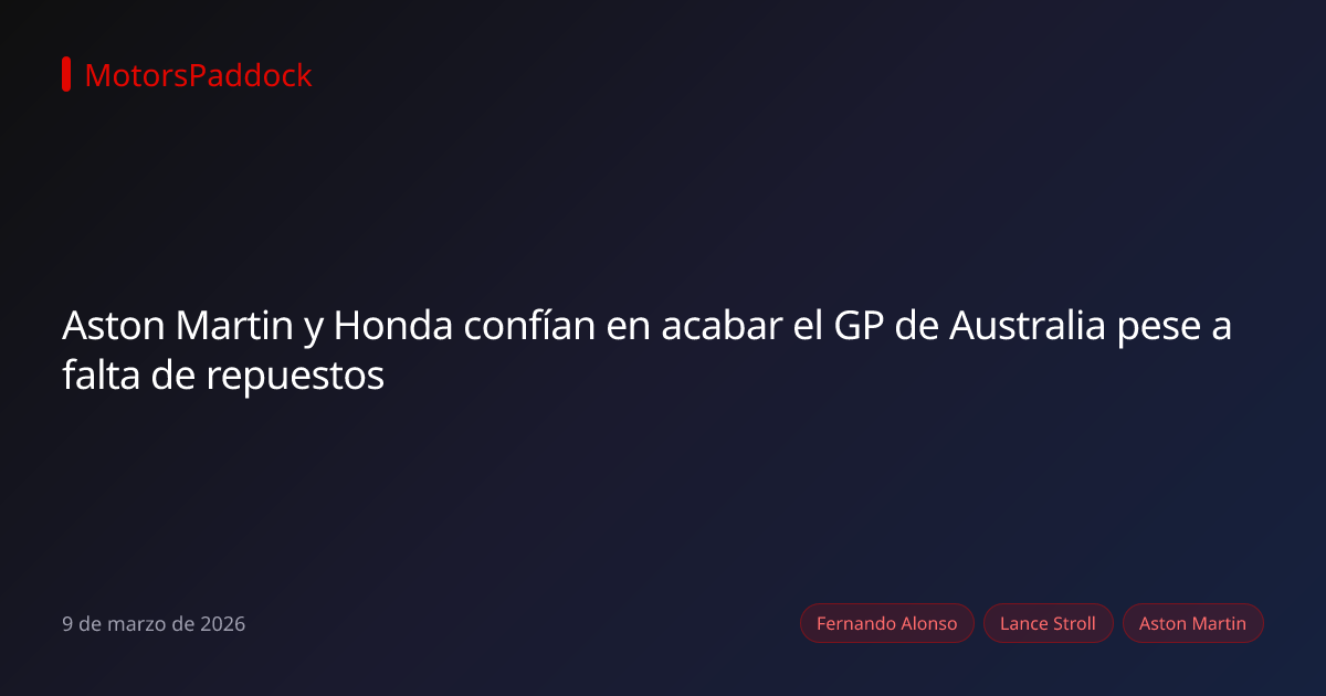 Aston Martin y Honda confían en acabar el GP de Australia pese a falta de repuestos