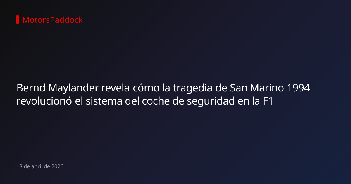 Bernd Maylander revela cómo la tragedia de San Marino 1994 revolucionó el sistema del coche de seguridad en la F1