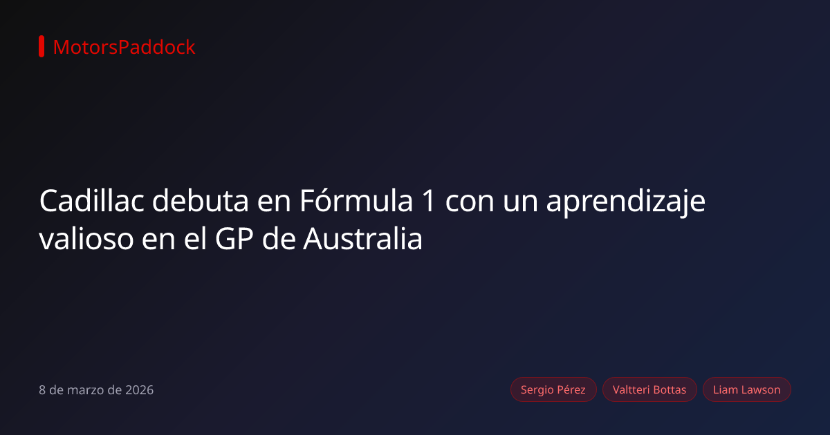 Cadillac debuta en Fórmula 1 con un aprendizaje valioso en el GP de Australia