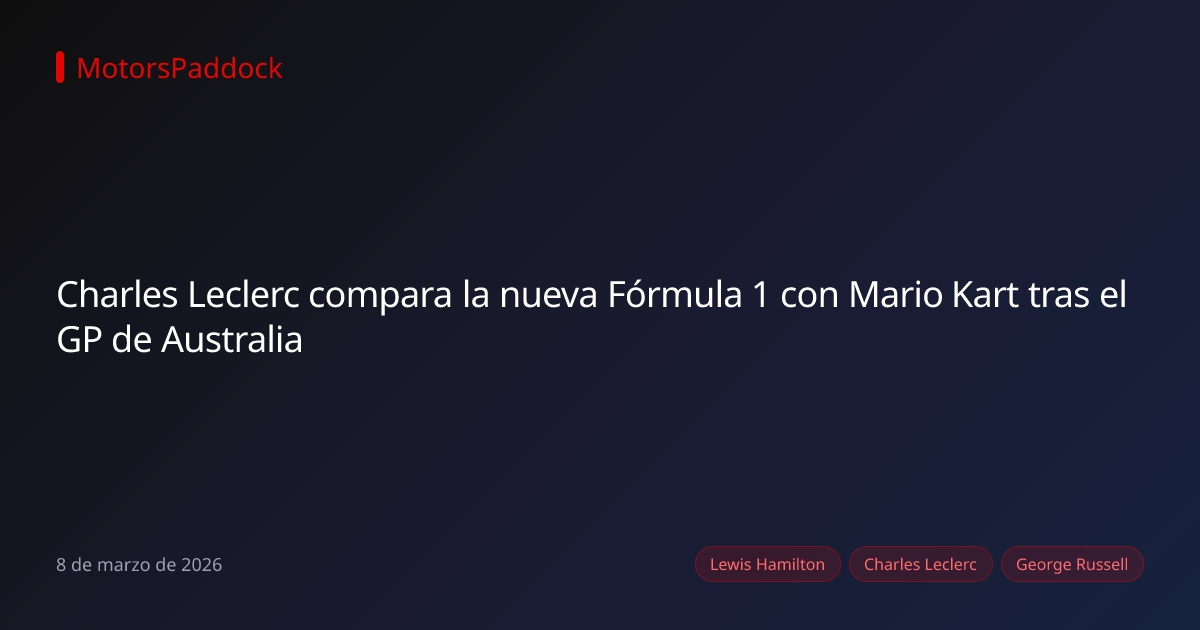 Charles Leclerc compara la nueva Fórmula 1 con Mario Kart tras el GP de Australia