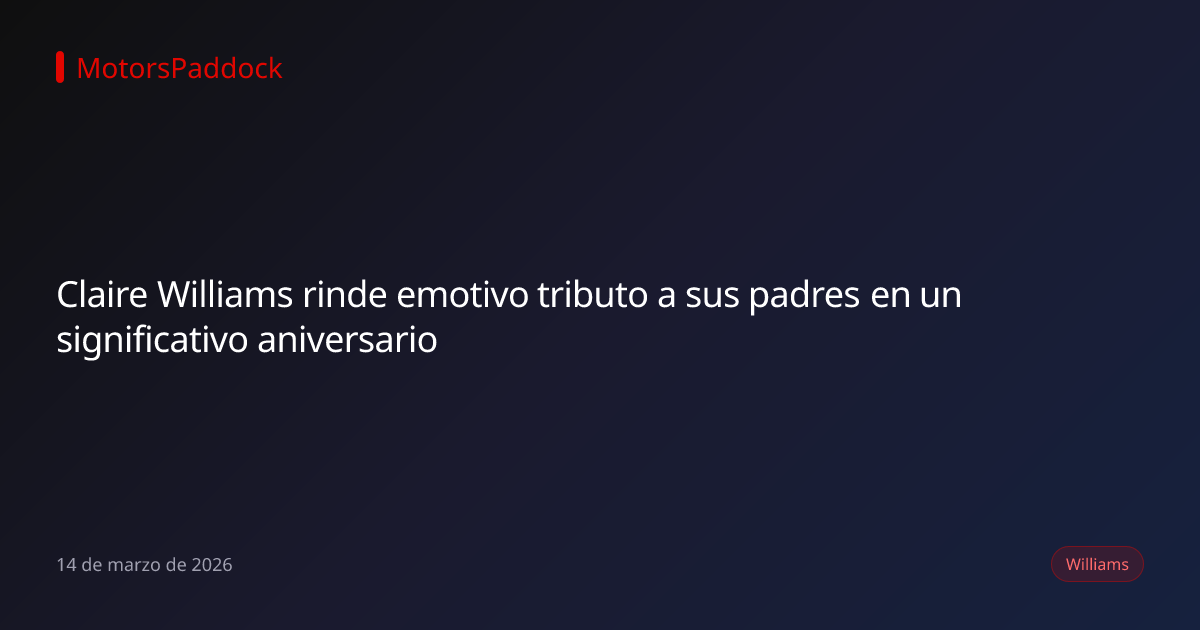 Claire Williams rinde emotivo tributo a sus padres en un significativo aniversario