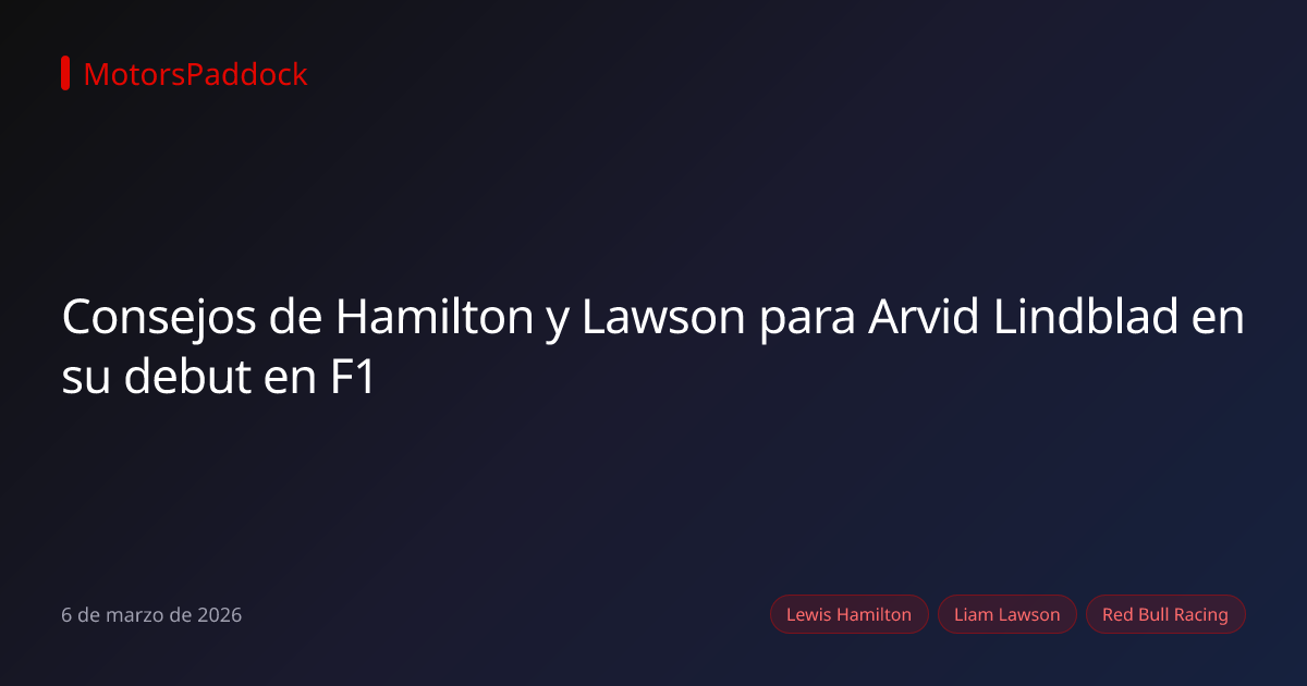 Consejos de Hamilton y Lawson para Arvid Lindblad en su debut en F1