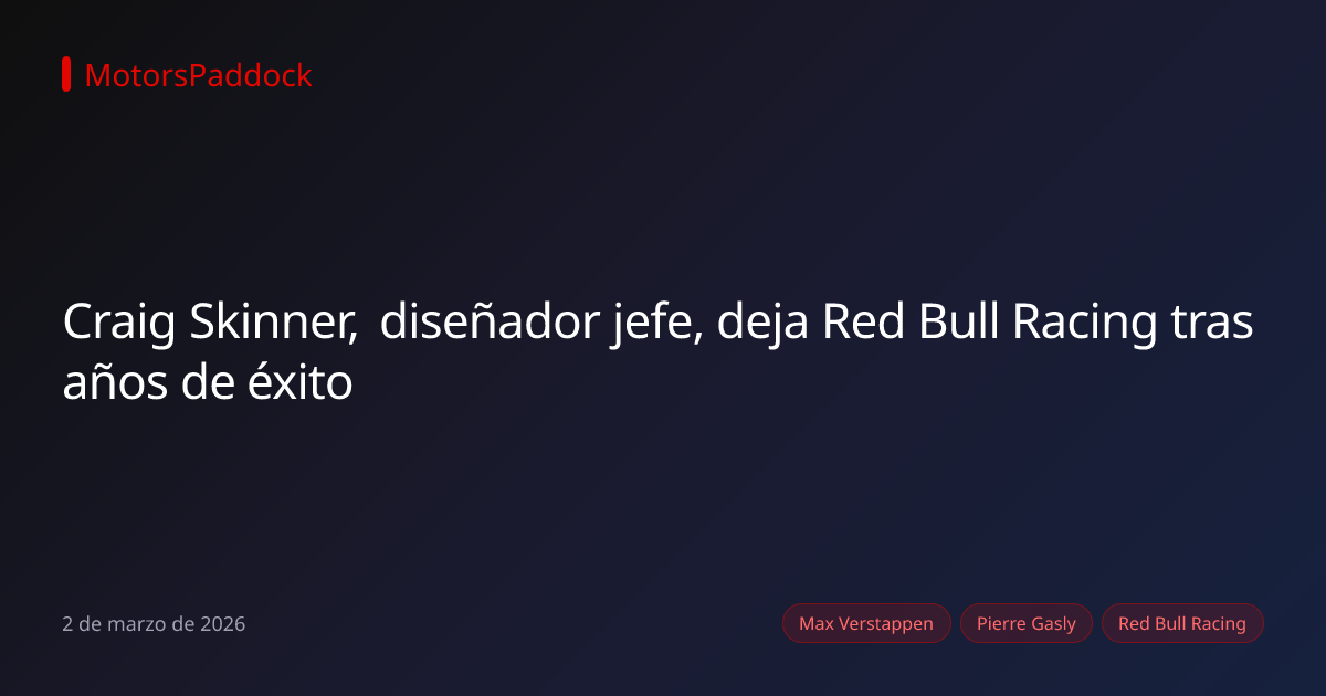 Craig Skinner, diseñador jefe, deja Red Bull Racing tras años de éxito