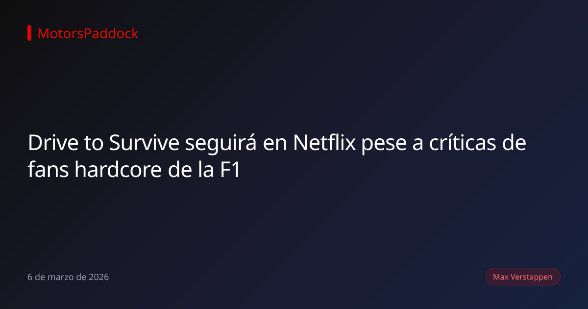 Drive to Survive seguirá en Netflix pese a críticas de fans hardcore de la F1