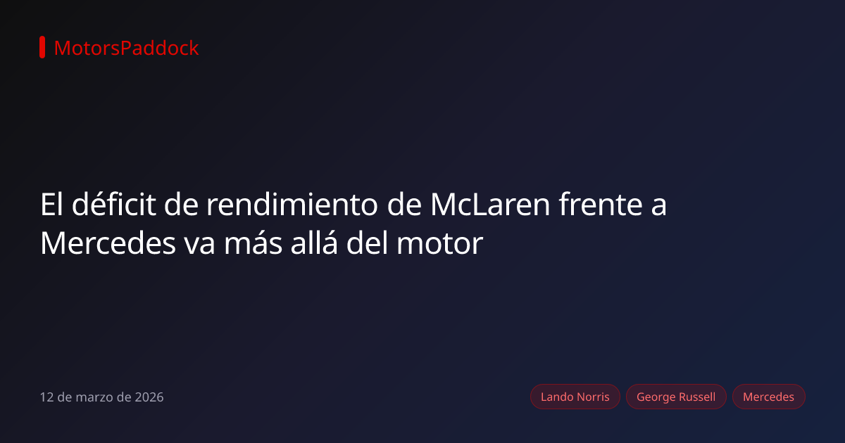 El déficit de rendimiento de McLaren frente a Mercedes va más allá del motor