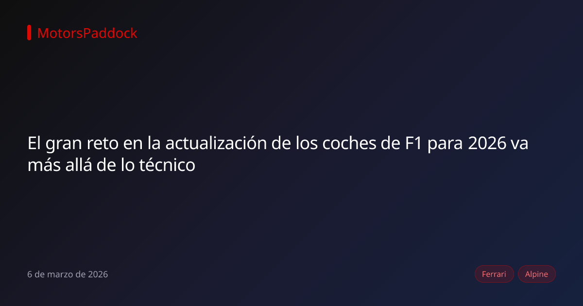 El gran reto en la actualización de los coches de F1 para 2026 va más allá de lo técnico