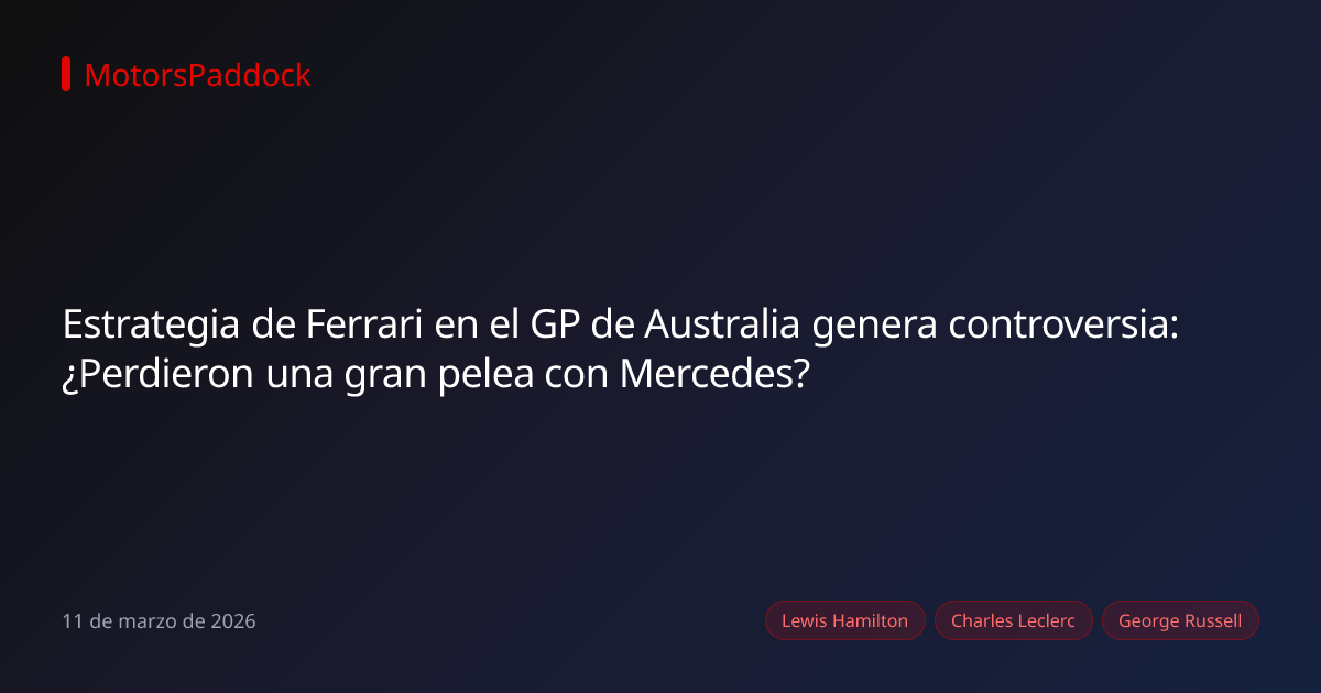 Estrategia de Ferrari en el GP de Australia genera controversia: ¿Perdieron una gran pelea con Mercedes?