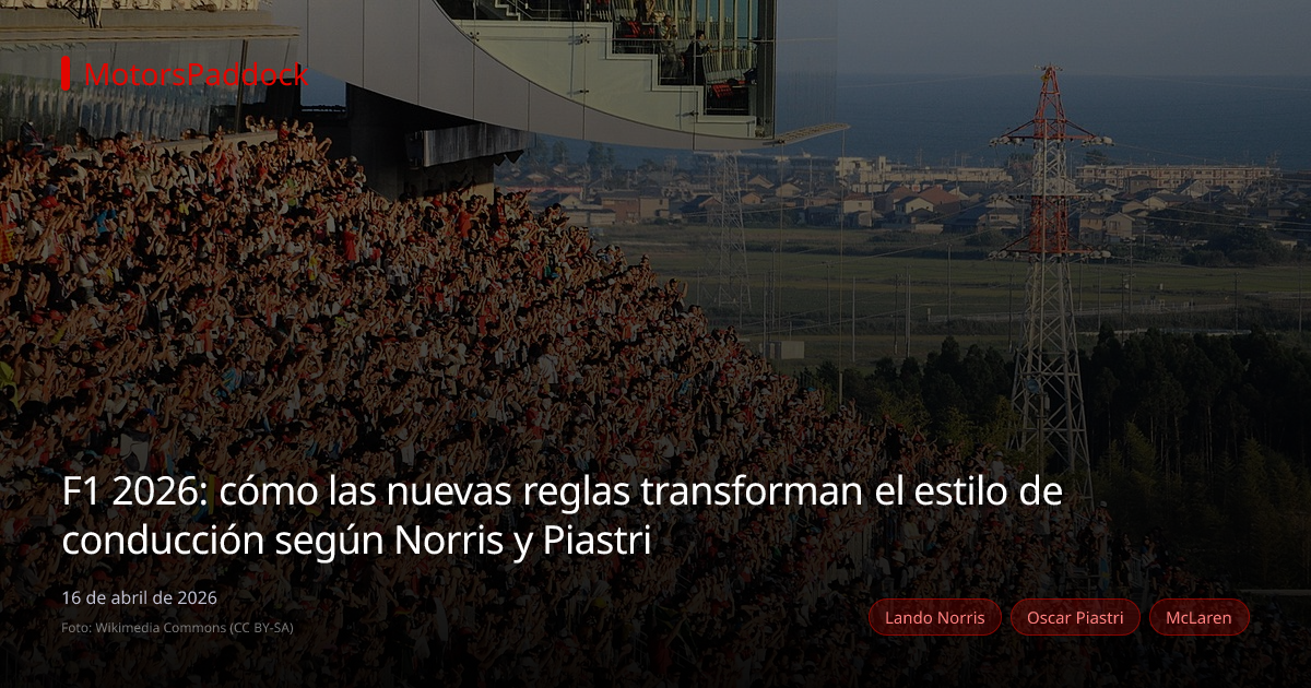 F1 2026: cómo las nuevas reglas transforman el estilo de conducción según Norris y Piastri