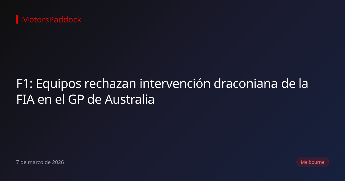F1: Equipos rechazan intervención draconiana de la FIA en el GP de Australia