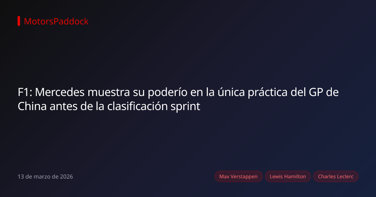 F1: Mercedes muestra su poderío en la única práctica del GP de China antes de la clasificación sprint