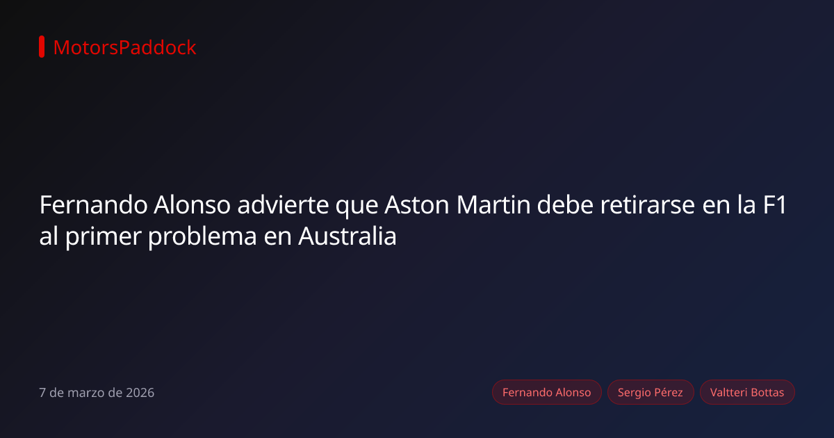 Fernando Alonso advierte que Aston Martin debe retirarse en la F1 al primer problema en Australia