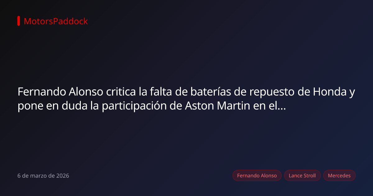 Fernando Alonso critica la falta de baterías de repuesto de Honda y pone en duda la participación de Aston Martin en el GP de Australia