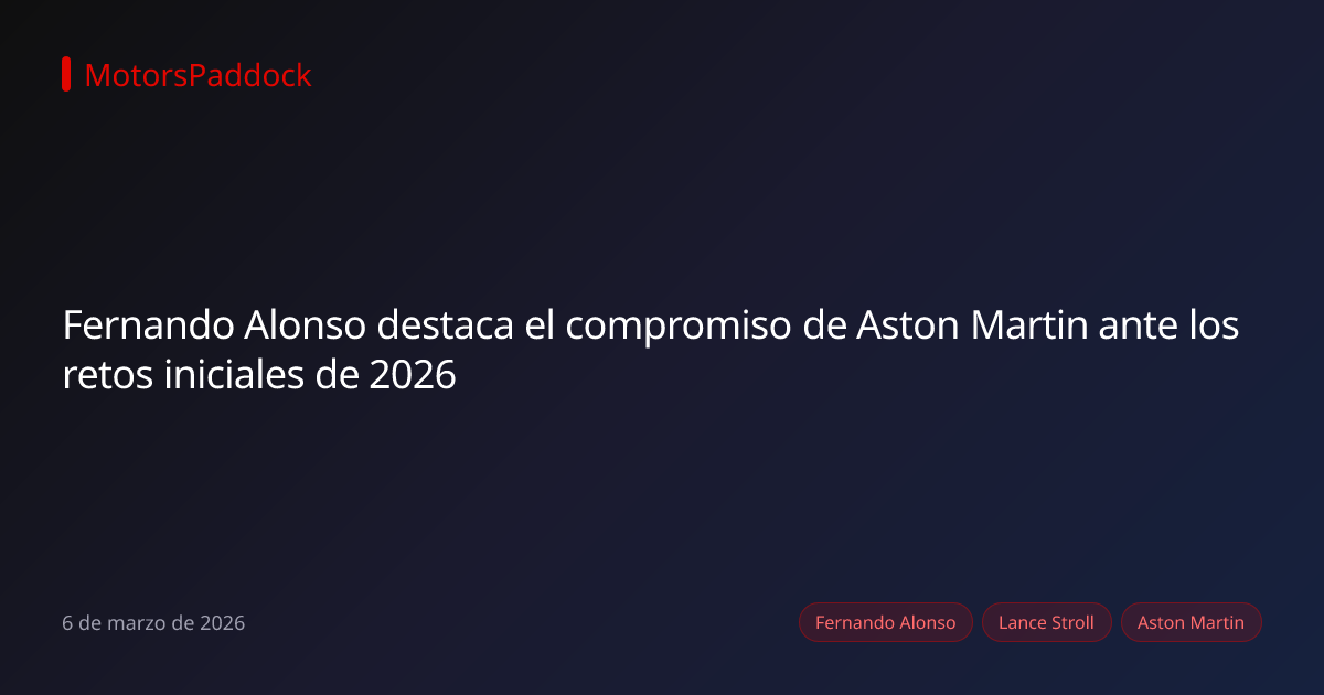Fernando Alonso destaca el compromiso de Aston Martin ante los retos iniciales de 2026