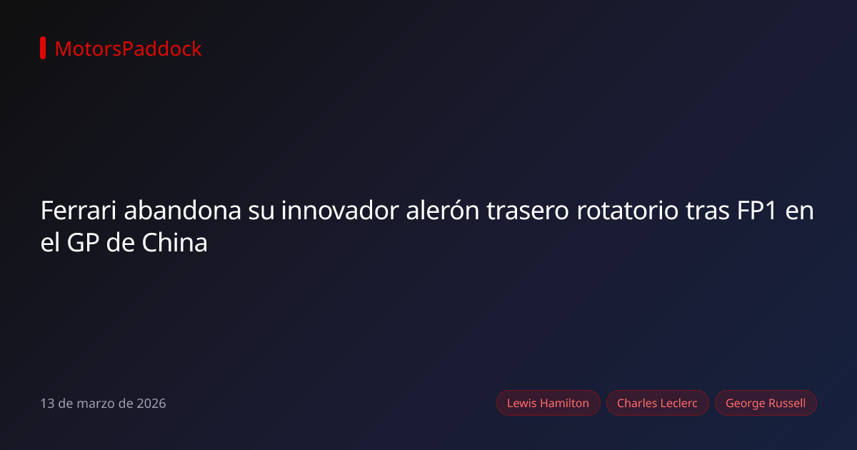 Ferrari abandona su innovador alerón trasero rotatorio tras FP1 en el GP de China