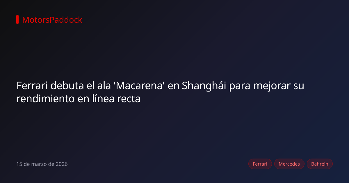 Ferrari debuta el ala 'Macarena' en Shanghái para mejorar su rendimiento en línea recta