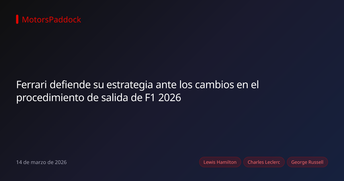 Ferrari defiende su estrategia ante los cambios en el procedimiento de salida de F1 2026