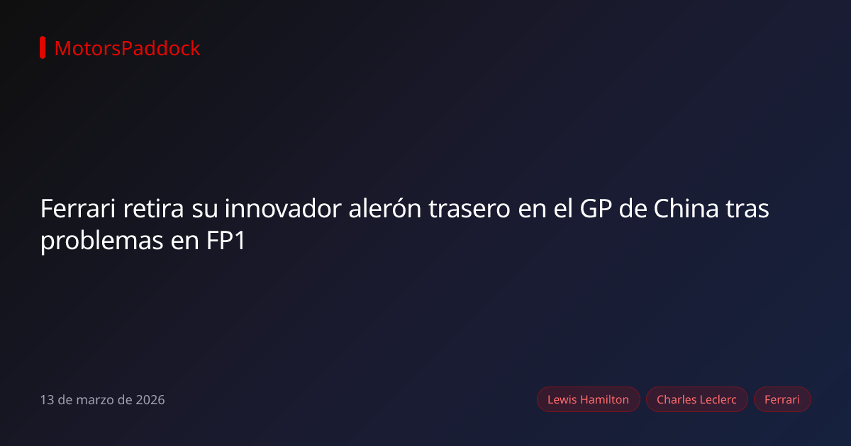 Ferrari retira su innovador alerón trasero en el GP de China tras problemas en FP1