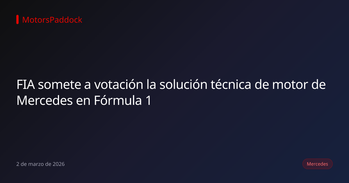 FIA somete a votación la solución técnica de motor de Mercedes en Fórmula 1