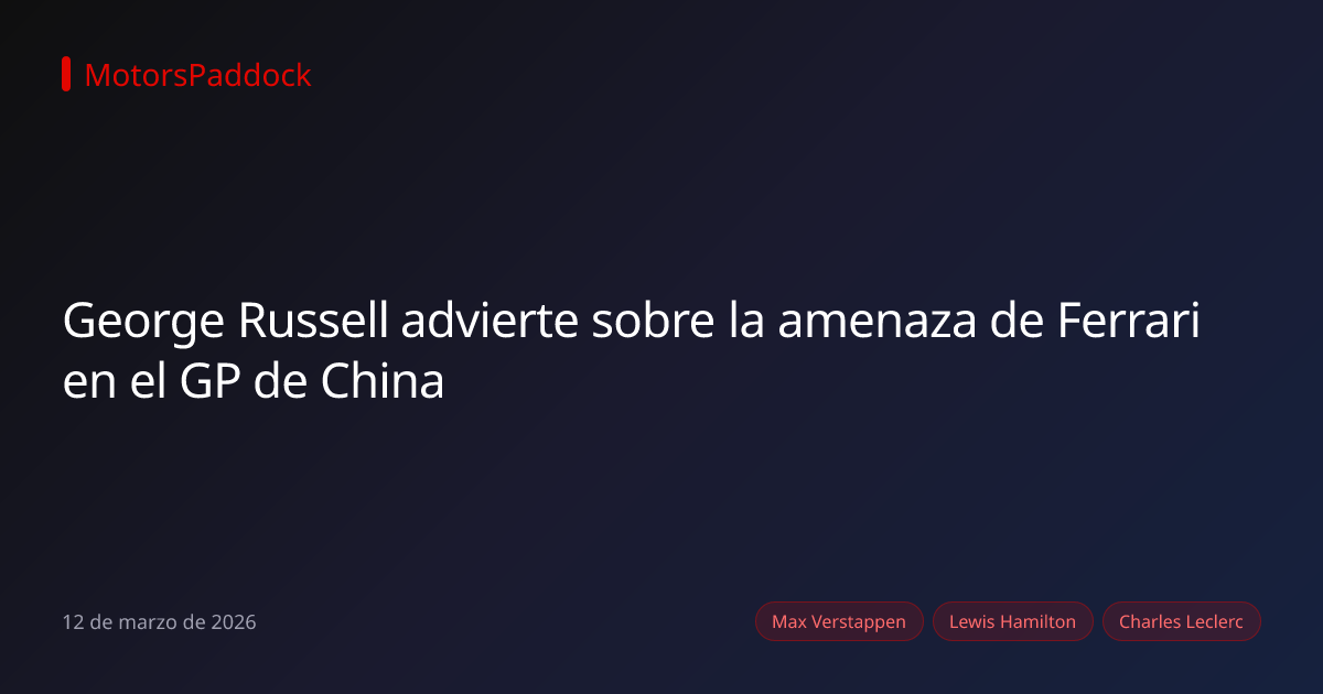 George Russell advierte sobre la amenaza de Ferrari en el GP de China