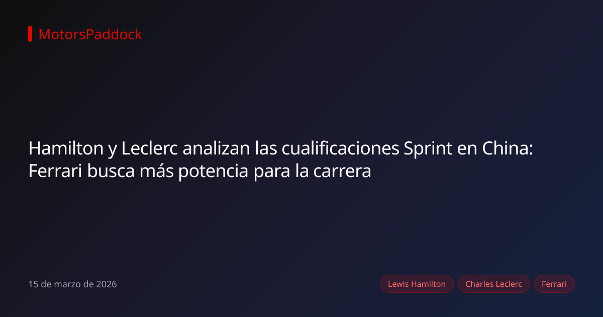 Hamilton y Leclerc analizan las cualificaciones Sprint en China: Ferrari busca más potencia para la carrera