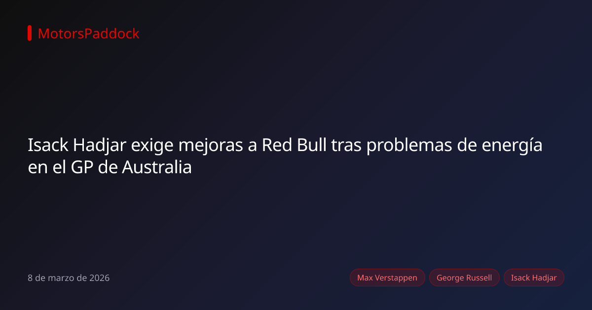 Isack Hadjar exige mejoras a Red Bull tras problemas de energía en el GP de Australia