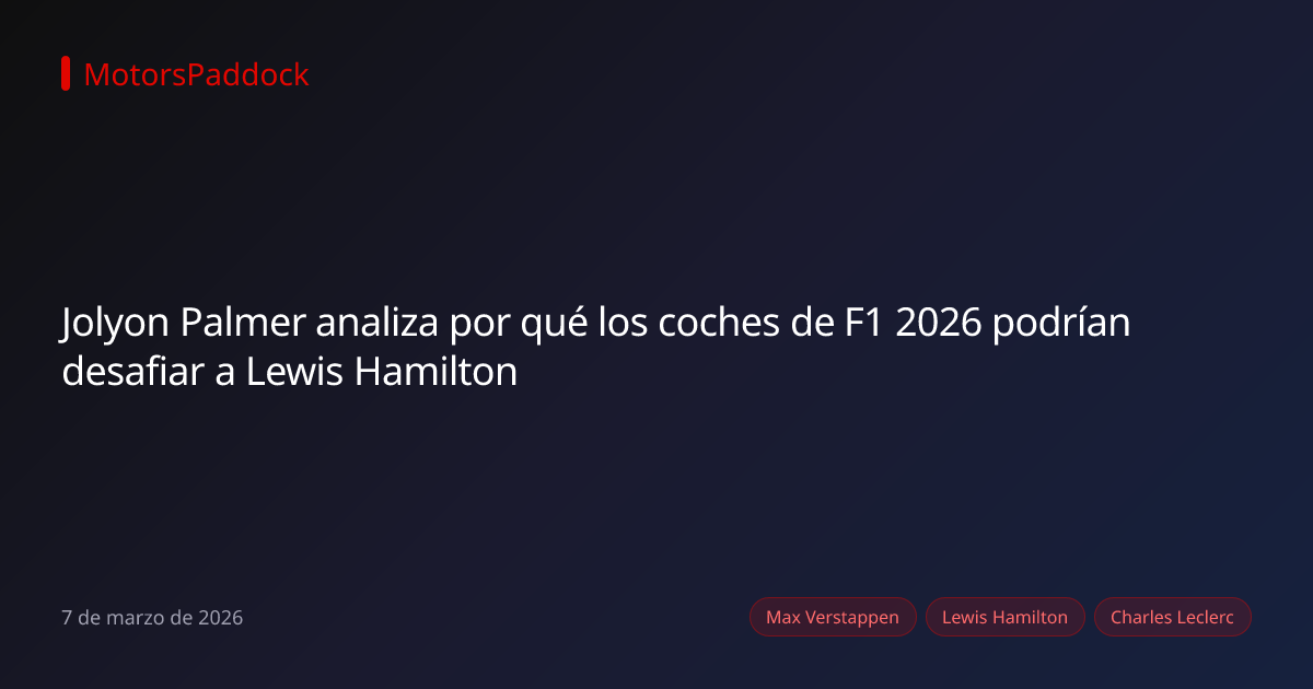 Jolyon Palmer analiza por qué los coches de F1 2026 podrían desafiar a Lewis Hamilton