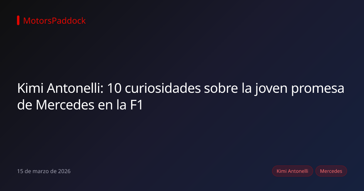 Kimi Antonelli: 10 curiosidades sobre la joven promesa de Mercedes en la F1