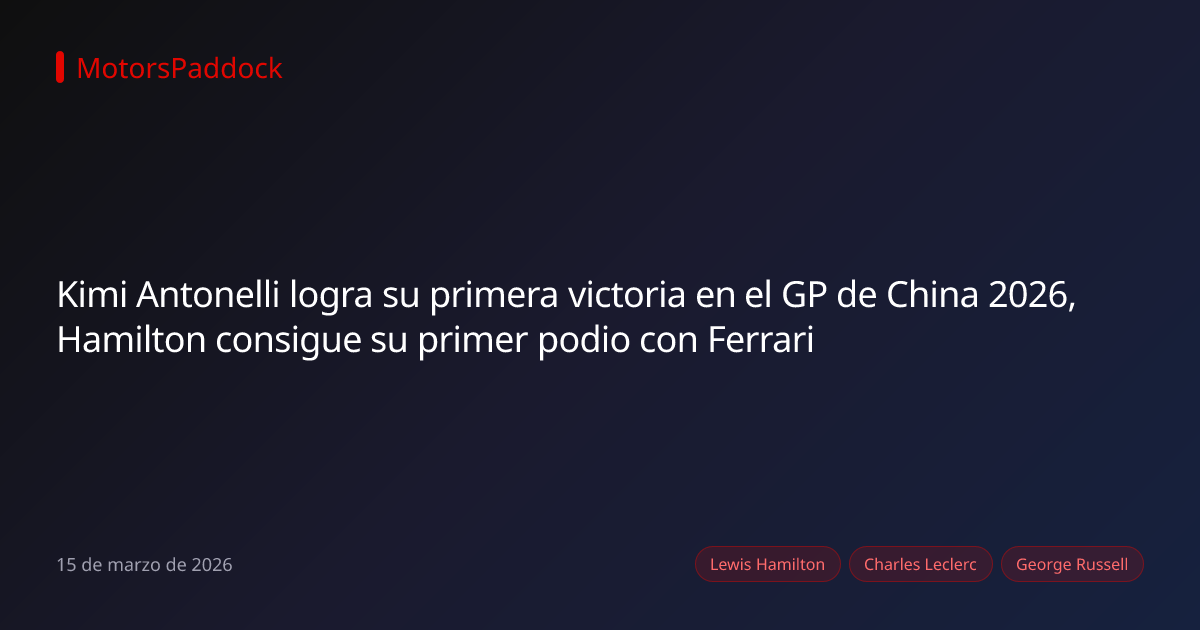 Kimi Antonelli logra su primera victoria en el GP de China 2026, Hamilton consigue su primer podio con Ferrari