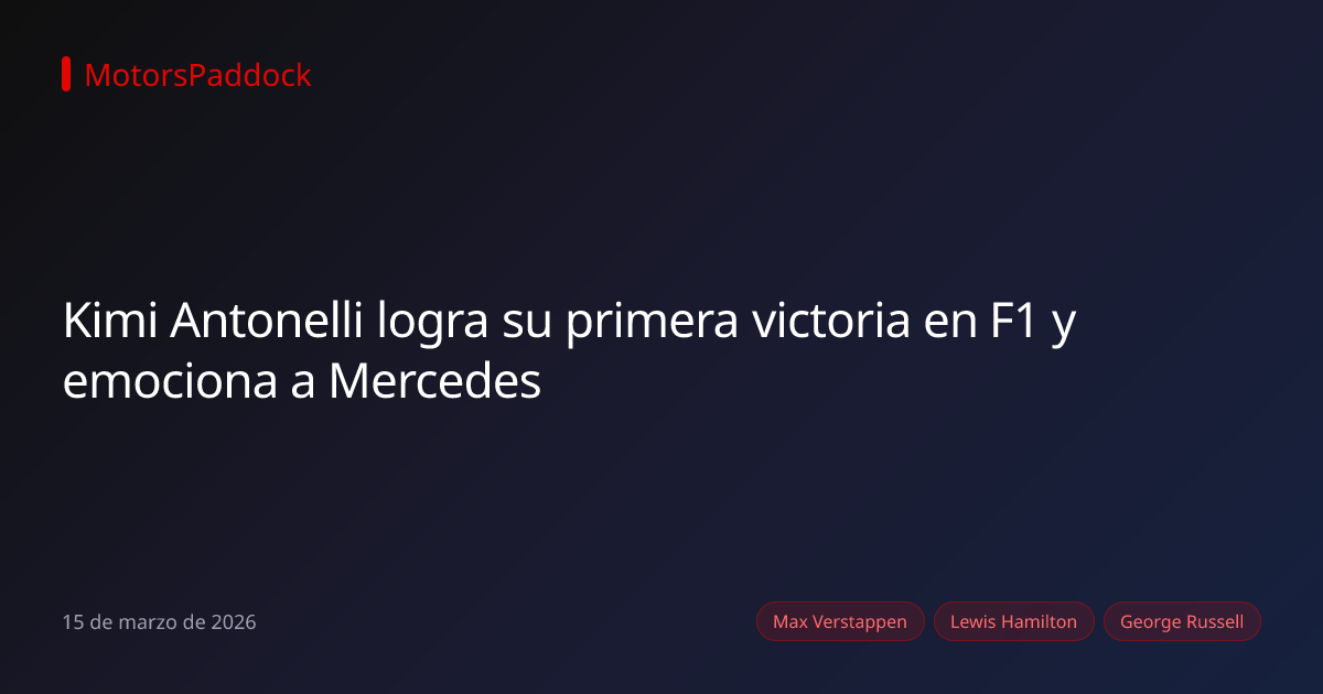 Kimi Antonelli logra su primera victoria en F1 y emociona a Mercedes