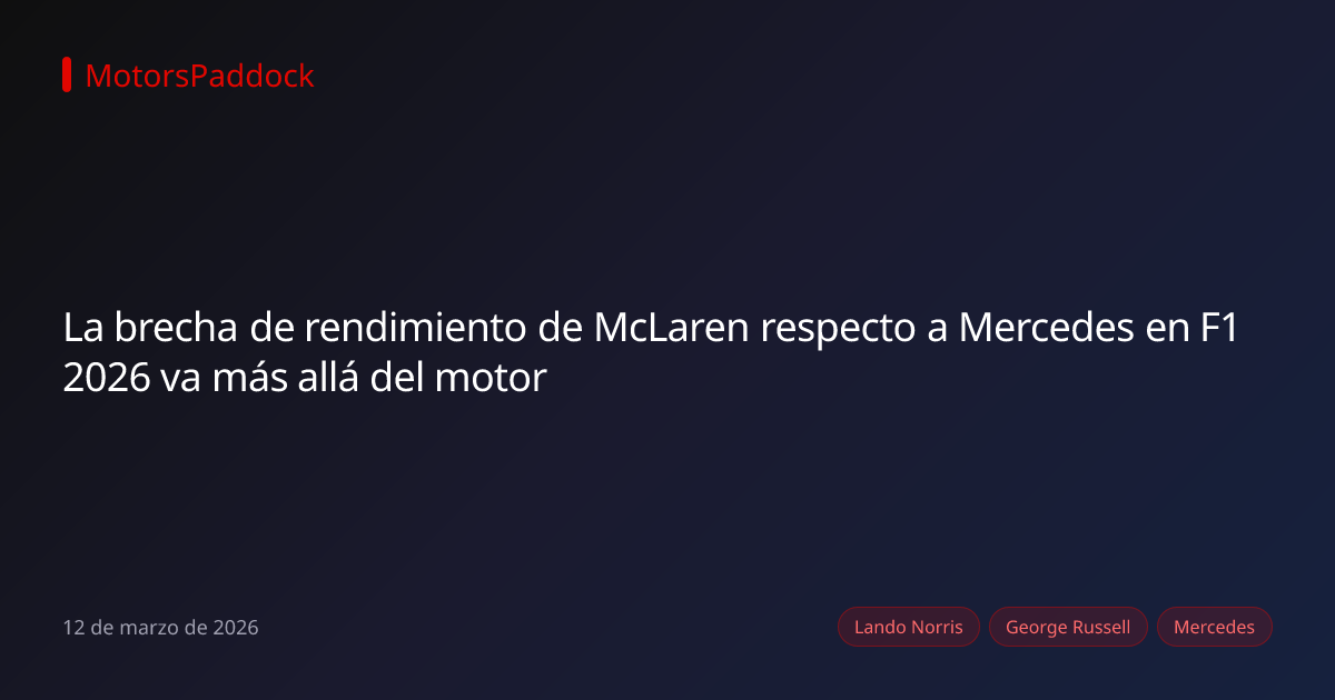 La brecha de rendimiento de McLaren respecto a Mercedes en F1 2026 va más allá del motor