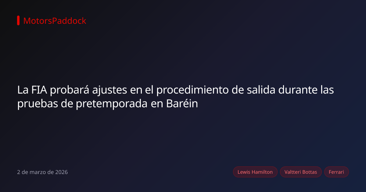La FIA probará ajustes en el procedimiento de salida durante las pruebas de pretemporada en Baréin