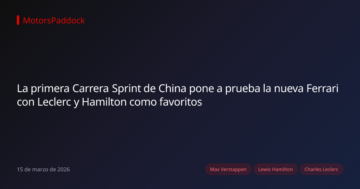 La primera Carrera Sprint de China pone a prueba la nueva Ferrari con Leclerc y Hamilton como favoritos