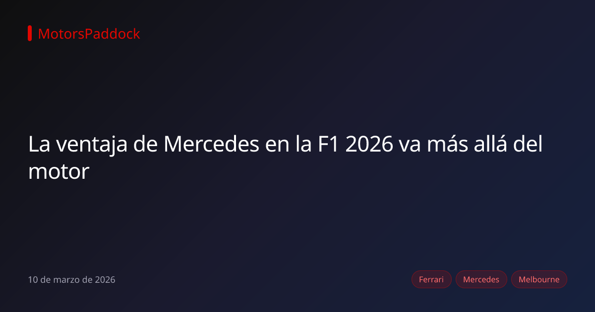 La ventaja de Mercedes en la F1 2026 va más allá del motor
