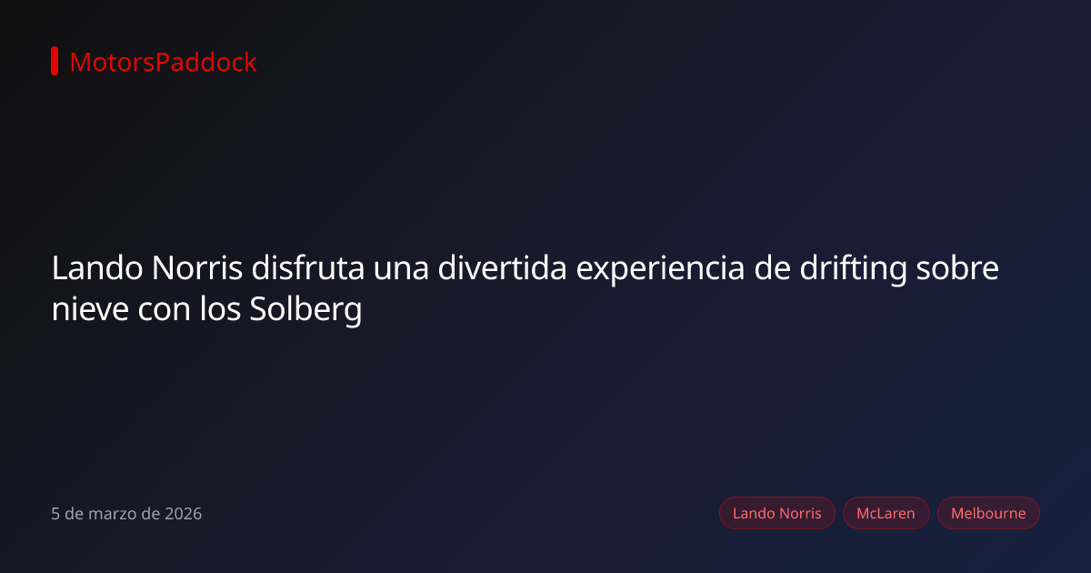 Lando Norris disfruta una divertida experiencia de drifting sobre nieve con los Solberg