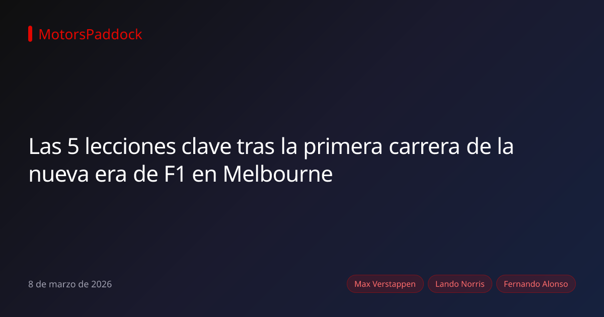 Las 5 lecciones clave tras la primera carrera de la nueva era de F1 en Melbourne