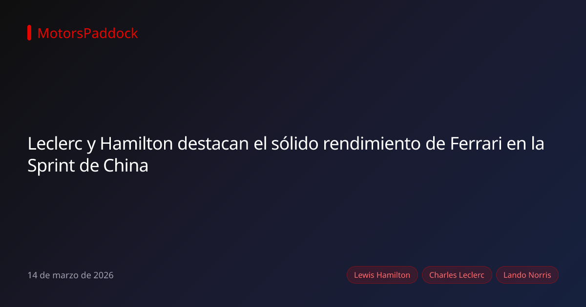 Leclerc y Hamilton destacan el sólido rendimiento de Ferrari en la Sprint de China